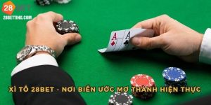 Xì Tố 28bet - Hướng Dẫn Quy Luật Chi Tiết Cho Lính Mới
